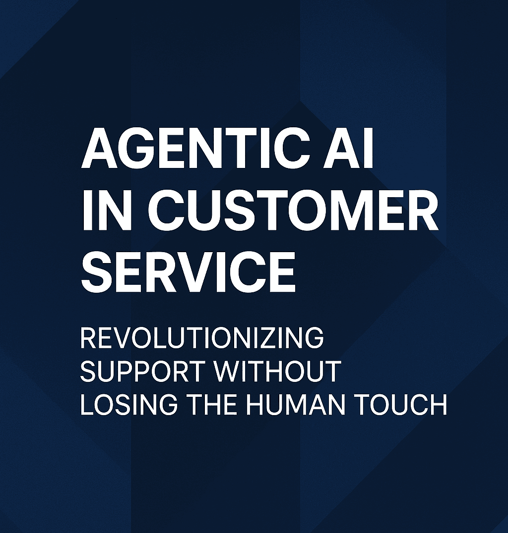 Agentic AI in Customer Service: Revolutionizing Support Without Losing the Human Touch