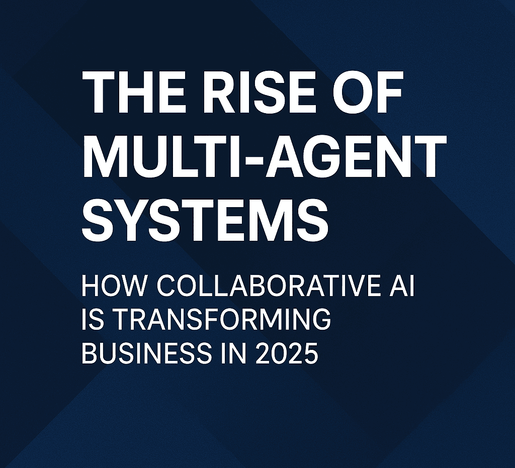 The Rise of Multi-Agent Systems: How Collaborative AI is Transforming Business in 2025