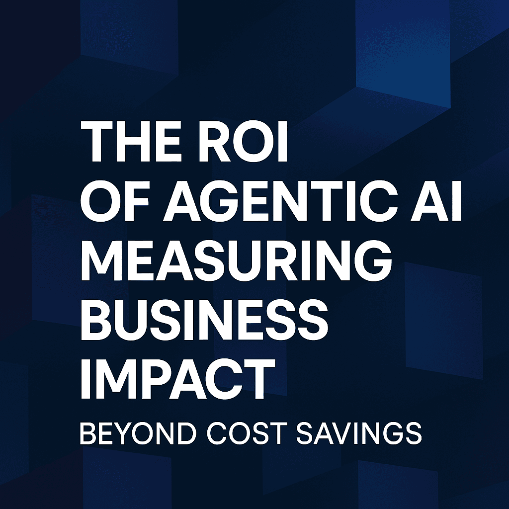 The ROI of Agentic AI: Measuring Business Impact Beyond Cost Savings